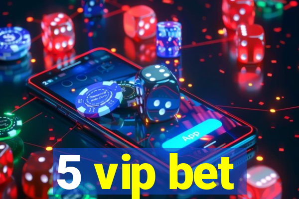 5 vip bet